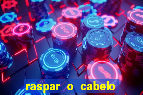 raspar o cabelo significado espiritual